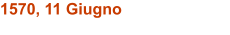 1570, 11 Giugno
