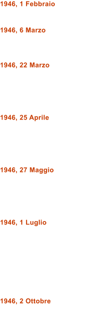 1946, 1 Febbraio   1946, 6 Marzo    1946, 22 Marzo      1946, 25 Aprile      1946, 27 Maggio      1946, 1 Luglio         1946, 2 Ottobre