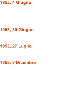 1953, 4 Giugno     1953, 30 Giugno   1953, 27 Luglio   1953, 6 Dicembre